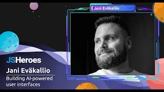 Building AI-powered user interfaces  - Jani Eväkallio | JSHeroes 2023