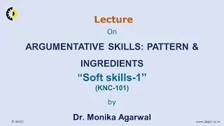 SOFT SKILLS 1 LECTURE 10 ''Argumentative Skills ; Pattern & Ingredients'' By Dr. Monika Agarwal, AKG