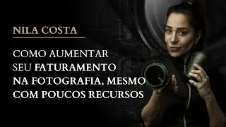 COMO AUMENTAR SEU FATURAMENTO NA FOTOGRAFIA, MESMO COM POUCO RECURSOS