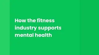 How The Fitness Industry Supports Mental Health