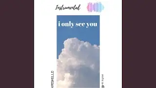 I Only See You