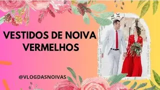 Vestidos de Noivas Vermelhos