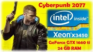 Cyberpunk 2077 Xeon X3450 GTX 1660ti