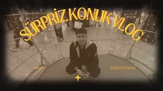 SÜPRİZ KONUK İLE / GECECİ İLE VLOG