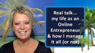 Real talk today...a bit about my life as an Online Entrepreneur & how I manage it all (or not )