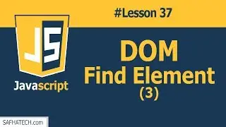 How to Find DOM Element in JAVASCRIPT | Lesson 37 JS Tutorial | SAFHATECH.com