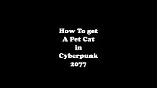 How To Get a Pet Cat in Cyberpunk 2077 
