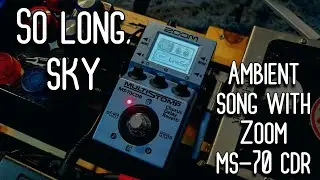 So long, sky Live (Looping Ambient Song with Zoom MS-70 CDR)