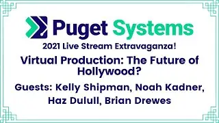 Puget Systems' 2021 Live Stream Extravaganza - Day 5 - Virtual Production: The Future of Hollywood?