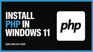 How to Install PHP in Windows 11 Fast and Easy – Full Guide for Beginners