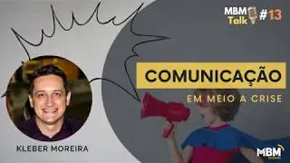 MBM Talk #13 - Comunicação em meio a crise