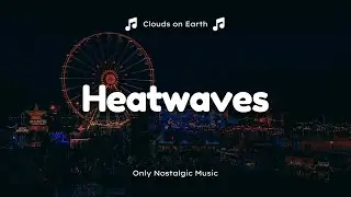 Glass Animals - Heatwaves (Lyrics)
