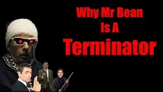 Mr Bean is a Terminator (CONFIRMED)