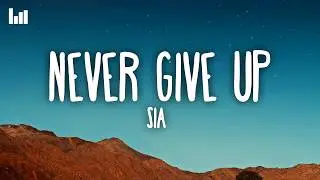 Sia - Never Give Up (Lyrics)