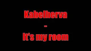 Kabelherva - It's my room