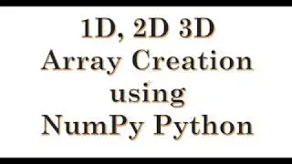 Python NumPy Tutorial | NumPy Array | 1D, 2D, 3D Array Creation using NumPy Python