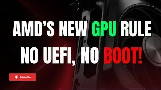 AMD’s New GPU Rule: No UEFI, No Boot!