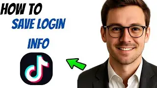 How to Save Login Info on TikTok (Easy 2025 Guide)