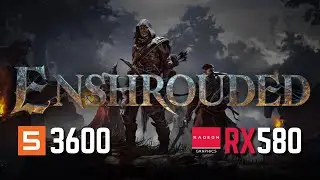 Enshrouded | RX 580 8Gb RYZEN 5 3600 16Gb Ram