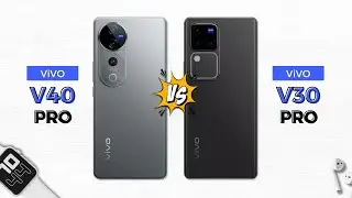 Vivo V40 Pro vs Vivo V30 Pro | Good Improvement?