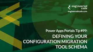 Power Apps Portals Tip #99 - Defining your Configuration Migration Tool Schema - Engineered Code