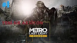 YENİ BİR BAŞLANGIÇ  || METRO LAST LİGHT REDUX #1