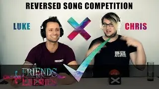 FRIENDS ARE ENEMIES TEIL 1 (REVERSED SONG COMPETITION) - LUKE VS. CHRIS (BY FRIEND OR ENEMY)