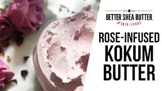 Rose Infused Whipped Kokum Butter Recipe | Easy Natural DIY Skin Care | Better Shea Butter