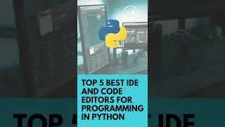 Top 5 Best IDE and Code Editors for Programming in Python 