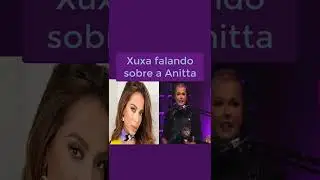 Xuxa falando sobre a Anitta