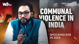 Communal Violence in India: Shocking Rise in 2024 | Views On News By Zayeemuddin