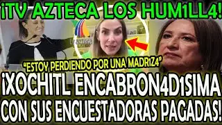 ¡TV AZTECA HUM1LL4 A XOCHITL! ¡ESTA ENKABRONADIS1M4 CON SUS PROPIAS ENCUESTAS LA EMP1N4N!