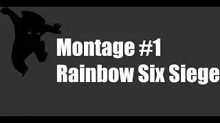 Montage #1 - Rainbow Six Siege