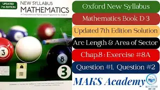 Chapter 8|Arc Length & Area of Sector|Exercise 8A|Q#1-2|Oxford New Syllabus D3 Maths Updated Edition