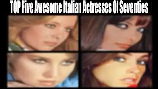 TOP Five Awesome Italian Actresses Of Seventies