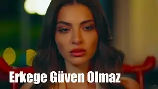 Erkeğe GÜVEN Olmaz