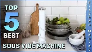 Top 5 Best Sous Vide Machine Review in 2023