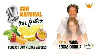 Ser Natural Traz Frutos | #6 Maria Correia