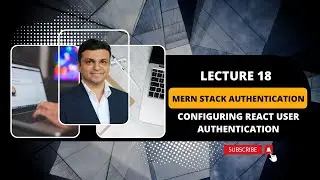 18 lecture configuring react user authentication - MERN STACK authentication and deployment