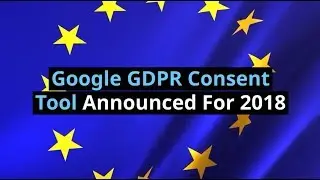 Google GDPR Consent Tool Announced For 2018 - Funding Choices