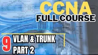 CCNA R&S -009: Switch VLAN & TRUNK EP 2