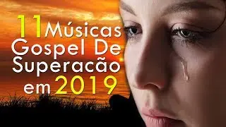 Hinos Para Acalmar Minha Alma em 2019 - Musicas Gospel Para Ouvir - Top 11