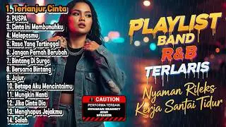 PLAYLIST BAND R&B TERLARIS - Nyaman Rileks Kerja Santai Tidur (Terlanjur Cinta)