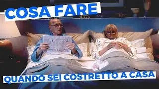 Cosa fare quando sei costretto a casa