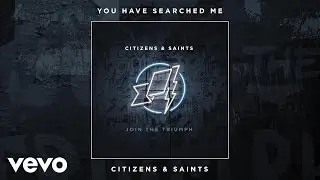 Citizens & Saints - You Have Searched Me (Audio)