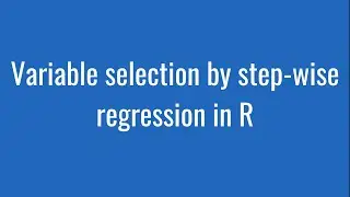 5.29: Variable selection by step-wise regression in R