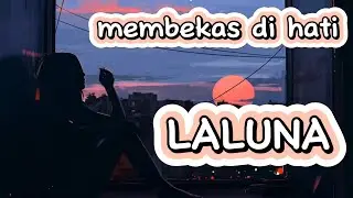 Laluna - Membekas Di Hati (Lirik Lagu) Kau Yang Selalu Aku Puja, Ternyataa Menduakan Aku