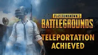Teleportation Achieved - PlayerUnknowns Battlegrounds
