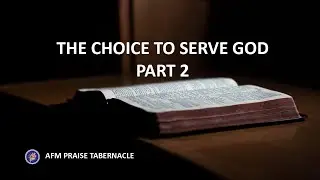 The Choice to Serve God Part 2