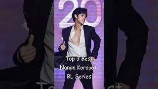Top 3 Nanon Korapat BL Series 